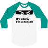 it's okay i'm a ninja 3/4 Sleeve Shirt