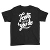 love what you do Youth Tee
