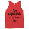 age disgracefully its more fun Tank Top