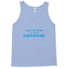 i don't get drunk, i get awesome t shirt Tank Top