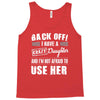 back off i have a crazy daughter and i'm not afraid to user her. Tank Top