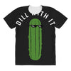 dill with it All Over Women's T-shirt