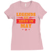 Legends Are Born In May Ladies Fitted T-Shirt