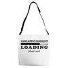 Sarcastic Comment Loading Please Wait Adjustable Strap Totes