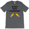 down with homework T-Shirt