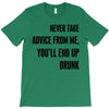 never take advice from me T-Shirt