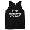 witch better have my candy Tank Top