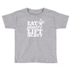 eat plants lift heavy Toddler T-shirt