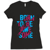 BORN TO BE AWESOME Ladies Fitted T-Shirt