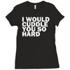 i would cuddle you so hard Ladies Fitted T-Shirt