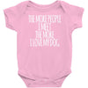 the more people i meet the more i love my dog Baby Onesie