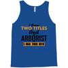 I Have Two Titles Dad And Arborist And I Rock Them Both Tank Top