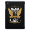 All Men Are Created Equal But Only The Best Are Born In August iPad Mini