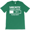 sarcastic comment loading please wait funny cool humour T-Shirt