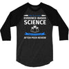 evidence based science! when do we want it. 3/4 Sleeve Shirt