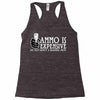ammo is expensive Racerback Tank