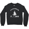 i'd rather be fishing Crewneck Sweatshirt