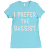 i prefer the bassist Ladies Fitted T-Shirt