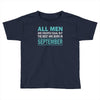 all men are created equal but the best are born in september Toddler T-shirt