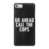 Go Ahead  Call The Cops iPhone 7 Case