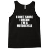 i don&rsquo;t snore i dream i&rsquo;m a motorcycle Tank Top