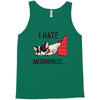 i hate mornings Tank Top