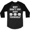 Why Don't You Just Ctrl Alt Del Yourself 3/4 Sleeve Shirt