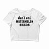 Don't Eat Watermelon Crop Top