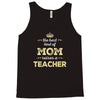 the best kind of mom raises a teacher. gift for mom. Tank Top