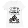 I Don't Need Therapy Just to Go Motorcycling Ladies Fitted T-Shirt