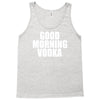 good morning vodka Tank Top