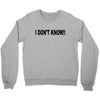 i don't know Crewneck Sweatshirt