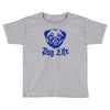 pug life Toddler T-shirt