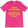 i went outside once T-Shirt