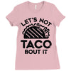 lets not taco bout it Ladies Fitted T-Shirt