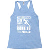 beer drinker with a running problem Racerback Tank
