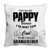 I'm Called Pappy  Because  I'm Way Too Cool To Be Called Grandfather Throw Pillow