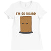 i'm so board  i'm so bored funny pun Ladies Fitted T-Shirt