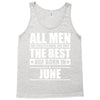 all men are created equal but only the best are born in june Tank Top
