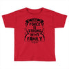 The force is strong in my family... Toddler T-shirt