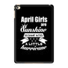 April Girls Are Sunshine Mixed With A Little Hurricane iPad Mini 4