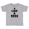 like a boss Toddler T-shirt