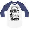 I Don't Need Therapy Just to Go Hiking 3/4 Sleeve Shirt
