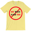 my wife said no T-Shirt