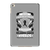 Never Underestimate the Strength of a Melanoma Cancer Warrior iPad Mini 4