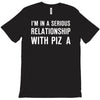 i'm in a serious relationship with pizza T-Shirt