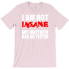i'm not insane my mother T-Shirt