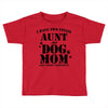 i have two titles aunt and dogmom an i rock them both Toddler T-shirt