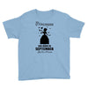 Princesses Are Born in September Yes I'm a Princess Youth Tee