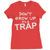 don't grow up it's a trap Ladies Fitted T-Shirt
